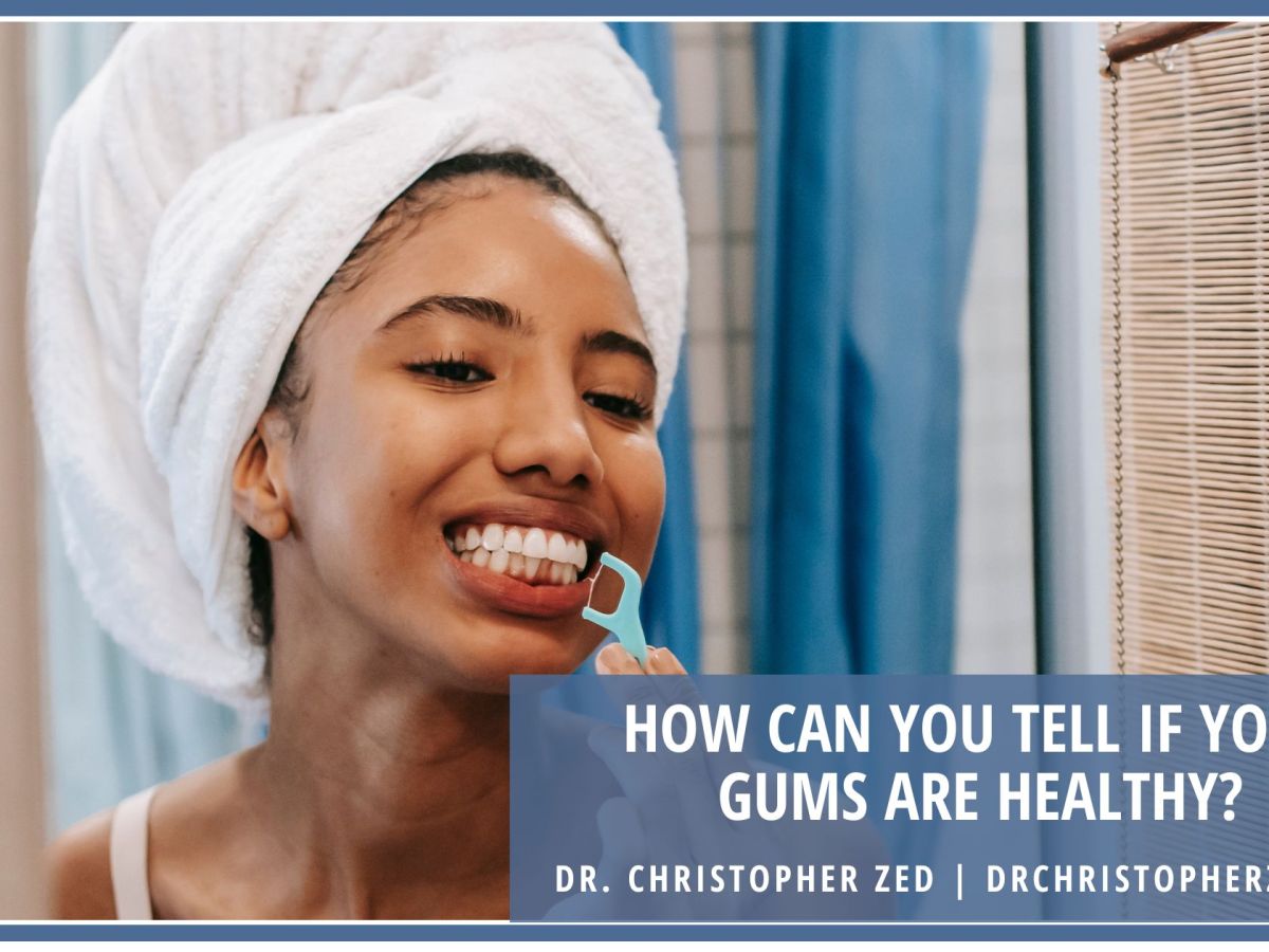 Dr. Christopher Zed | Vancouver, Canada | How Can You Tell If Your Gums Are Healthy?